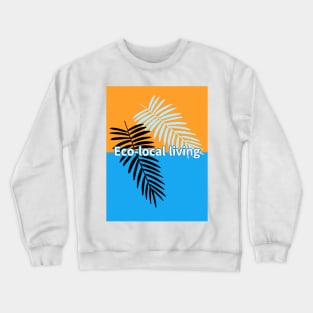 Eco-local living,palm treesummer, summertime, summer season Crewneck Sweatshirt